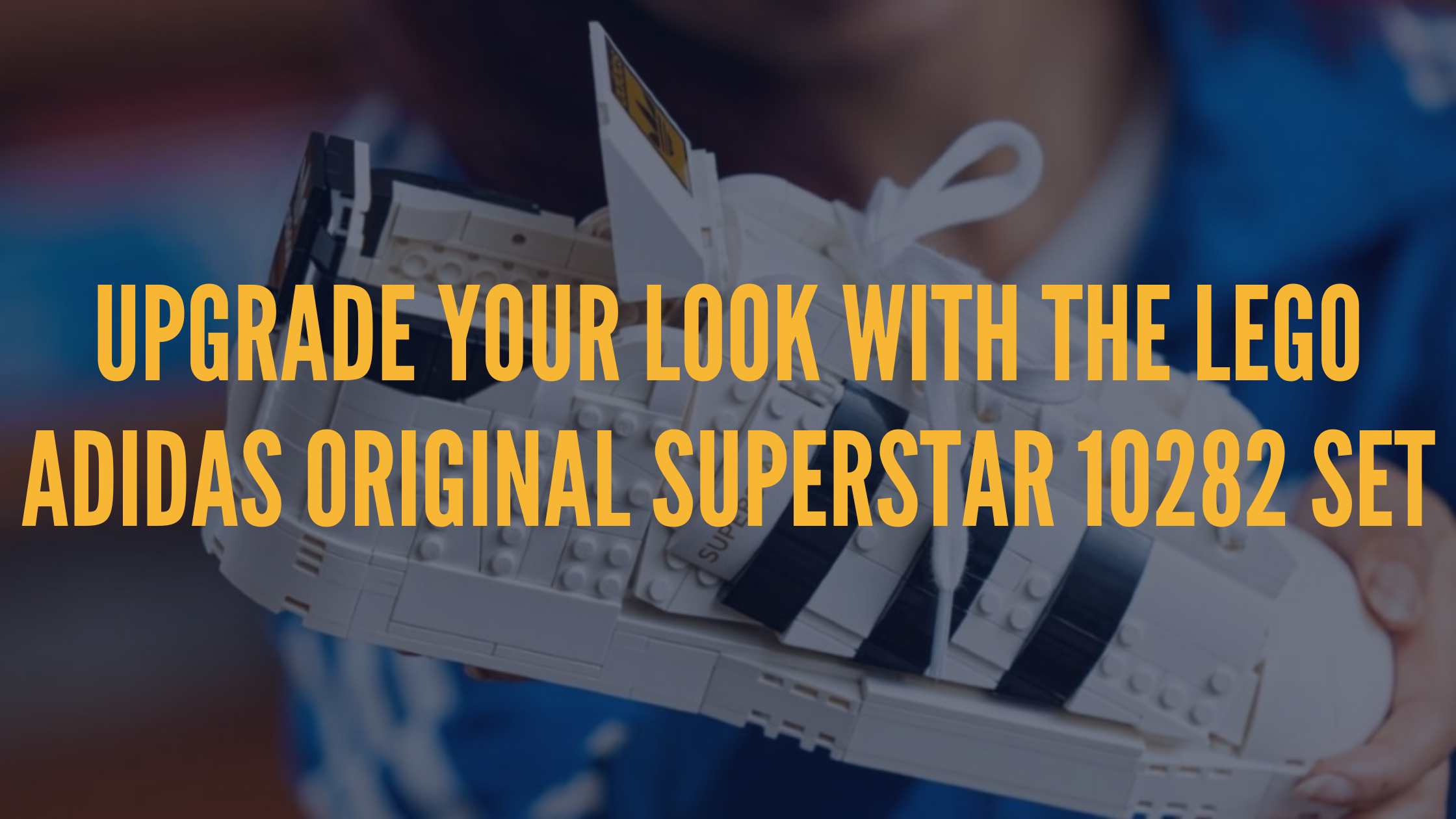 Upgrade Look with LEGO® Adidas Original Superstar Set 10282– Game of ...